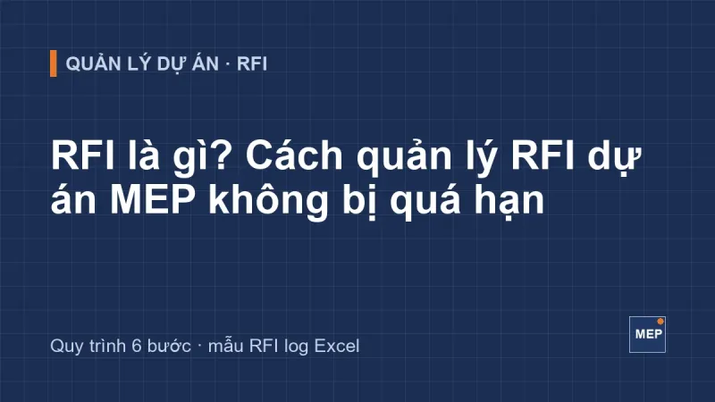 RFI là gì? Cách quản lý RFI dự án MEP không bị quá hạn